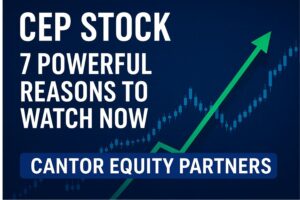 CEP Stock: What Is Cantor Equity Partners (CEP)?-Profile & Guide